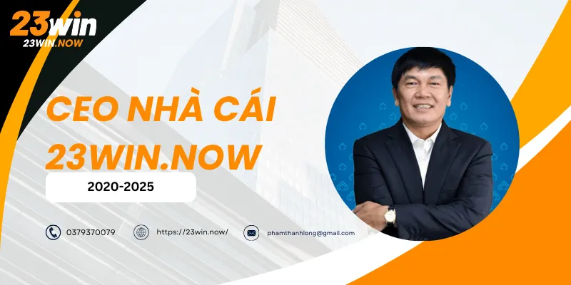 Phạm Thành Long - CEO Đưa 23Win Vào Top Nhà Cái VIỆT NAM 1 Ceo Phạm Thành Long