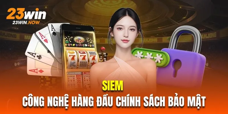 Chính Sách Bảo Mật 23Win - Tổng Hợp Công Nghệ An Toàn Số 1 3 SIEM là công nghệ hàng đầu trong chính sách bảo mật 23Win