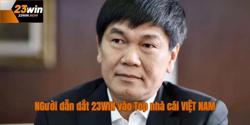 Phạm Thành Long - CEO Đưa 23Win Vào Top Nhà Cái VIỆT NAM 3 hành trình ra đời và phát triển 23win