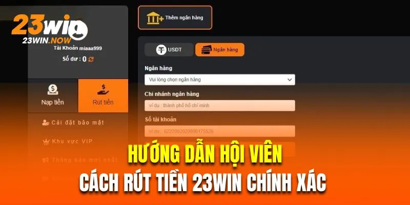 Rút Tiền 23Win - Hướng Dẫn Thao Tác Chính Xác Cho Người Mới 2 Hướng dẫn hội viên mới cách rút tiền 23Win chính xác