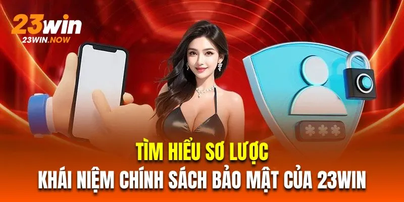 Chính Sách Bảo Mật 23Win - Tổng Hợp Công Nghệ An Toàn Số 1 1 Tìm hiểu sơ lược về khái niệm chính sách bảo mật của 23Win
