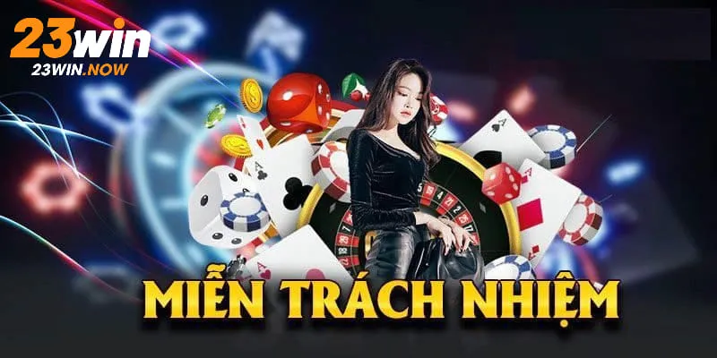 Miễn Trừ Trách Nhiệm 23win - Chính Sách Mới Nhất 2025 1 Miễn trừ trách nhiệm 23win được công khai chi tiết